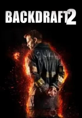Backdraft 2 (2019) เปลวไฟกับวีรบุรุษ 2 ดูหนังออนไลน์ HD