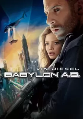 Babylon A.D. (2008) บาบิลอน เอ.ดี. ภารกิจดุ กุมชะตาโลก ดูหนังออนไลน์ HD