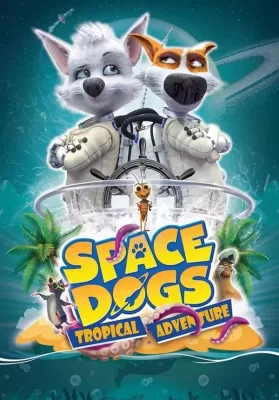 Space Dogs Tropical Adventure (2020) สเปซด็อก 3 มะหมาผจญภัยกลางทะเล ดูหนังออนไลน์ HD
