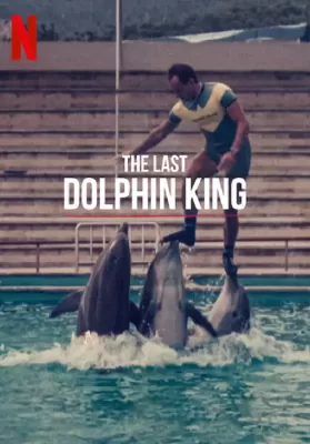 The Last Dolphin King (2022) ราชาโลมาคนสุดท้าย ดูหนังออนไลน์ HD